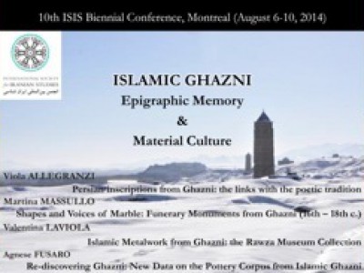 Montréal, 10th Biennial Conference of the International Society for Iranian Studies. Panel Islamic Ghazni: Epigraphic Memory and Material Culture